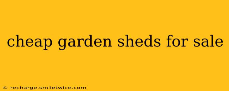 cheap garden sheds for sale