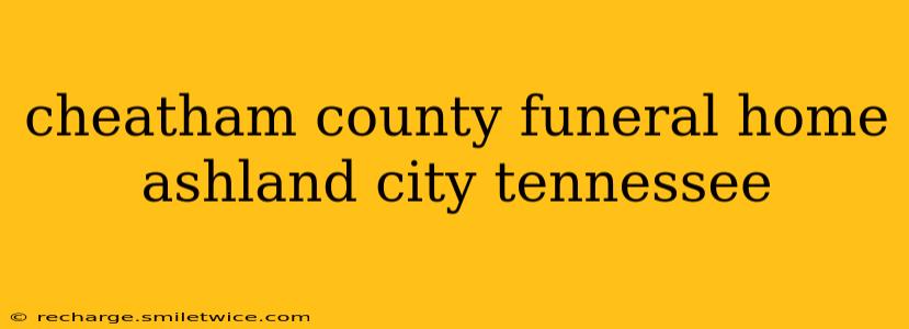 cheatham county funeral home ashland city tennessee