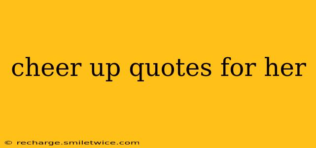 cheer up quotes for her
