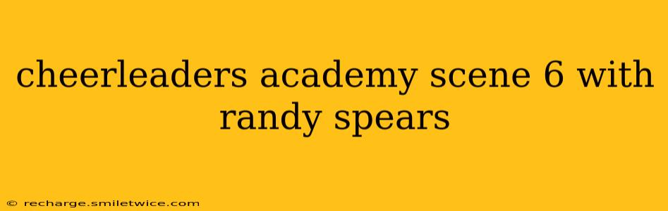 cheerleaders academy scene 6 with randy spears
