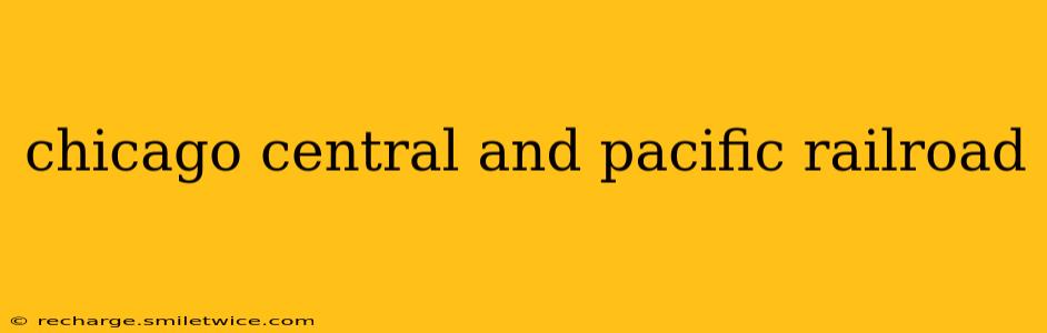 chicago central and pacific railroad