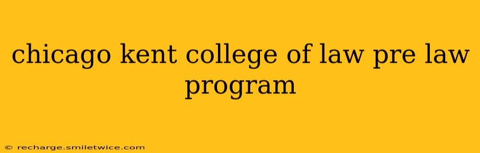 chicago kent college of law pre law program