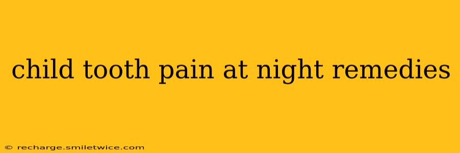child tooth pain at night remedies