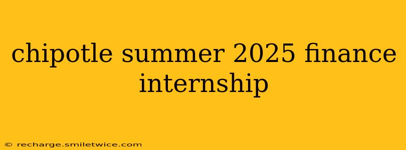 chipotle summer 2025 finance internship