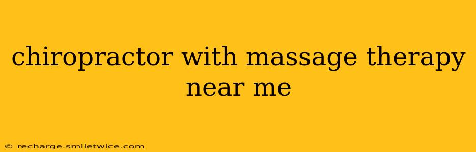 chiropractor with massage therapy near me