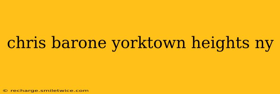chris barone yorktown heights ny chris barone yorktown heights ny