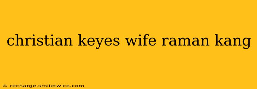 christian keyes wife raman kang