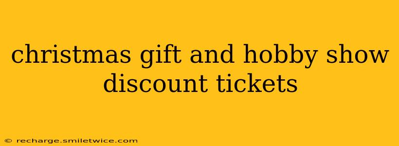 christmas gift and hobby show discount tickets