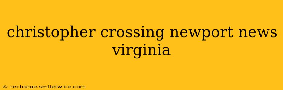 christopher crossing newport news virginia