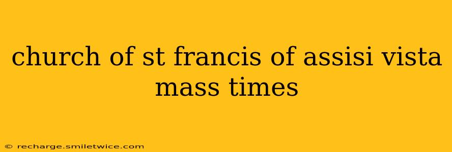 church of st francis of assisi vista mass times