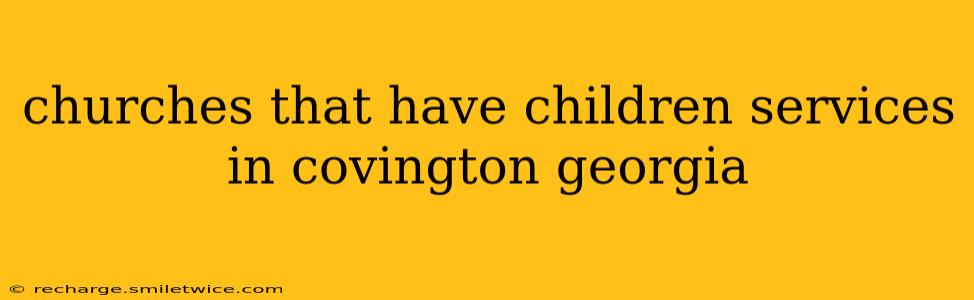 churches that have children services in covington georgia