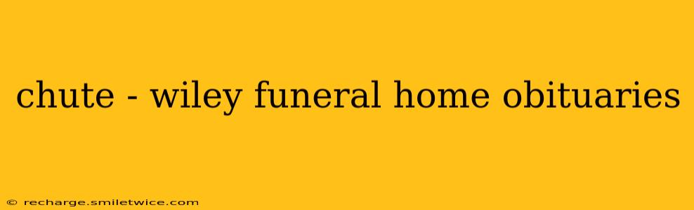 chute - wiley funeral home obituaries