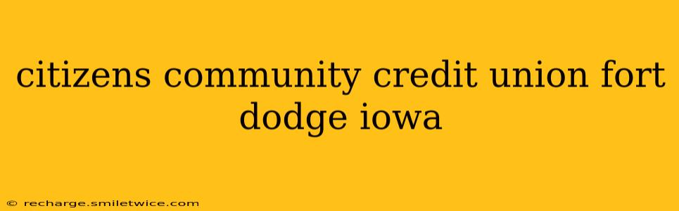 citizens community credit union fort dodge iowa