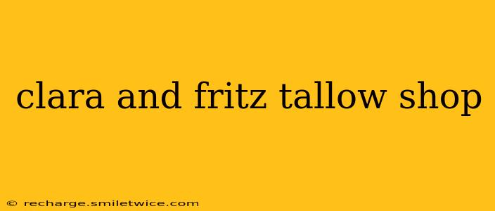 clara and fritz tallow shop