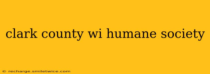 clark county wi humane society