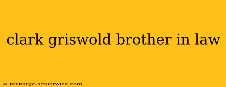 clark griswold brother in law