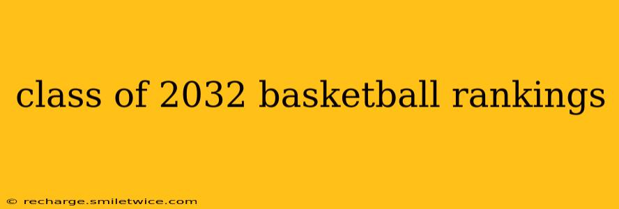 class of 2032 basketball rankings