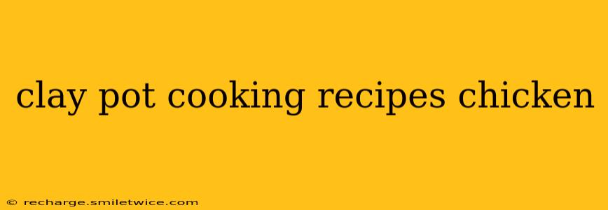 clay pot cooking recipes chicken