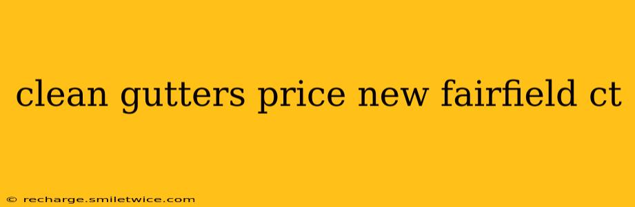 clean gutters price new fairfield ct