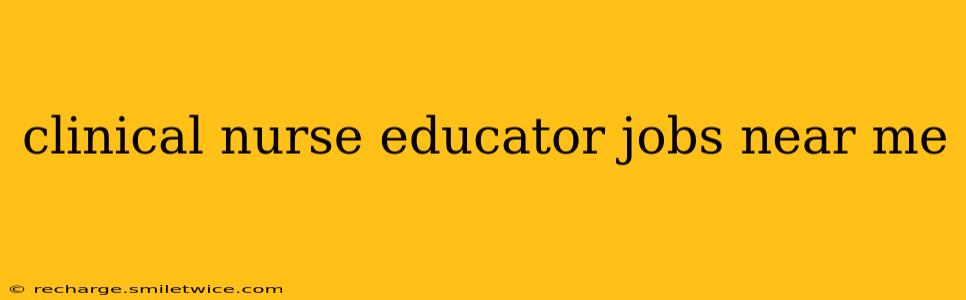 clinical nurse educator jobs near me
