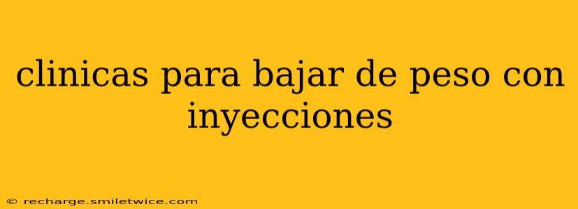 clinicas para bajar de peso con inyecciones