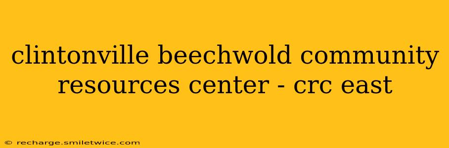 clintonville beechwold community resources center - crc east