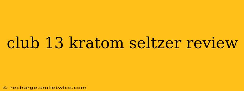 club 13 kratom seltzer review