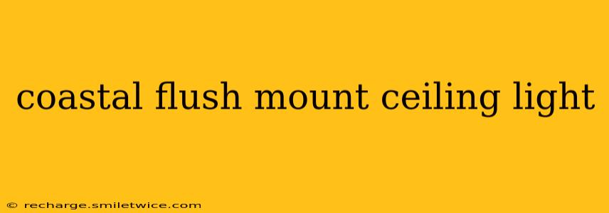 coastal flush mount ceiling light