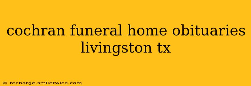 cochran funeral home obituaries livingston tx