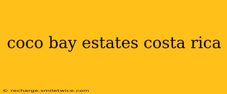coco bay estates costa rica
