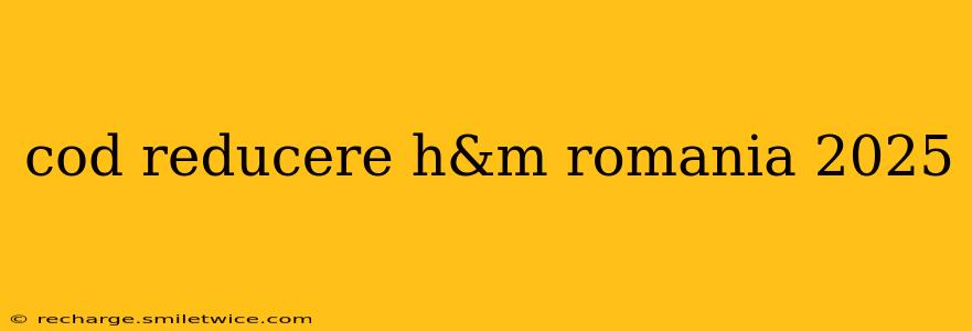 cod reducere h&m romania 2025
