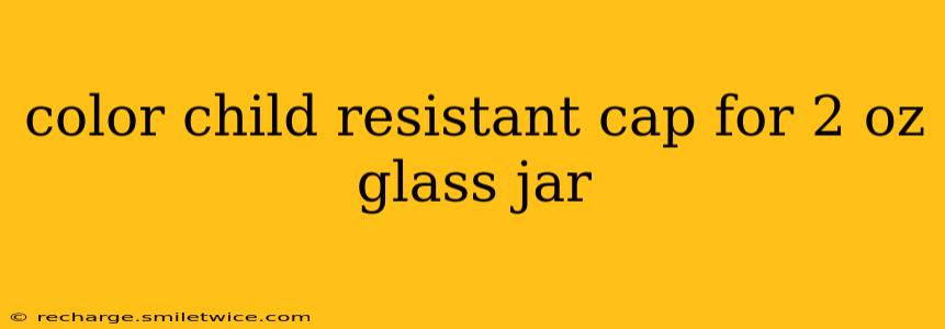color child resistant cap for 2 oz glass jar