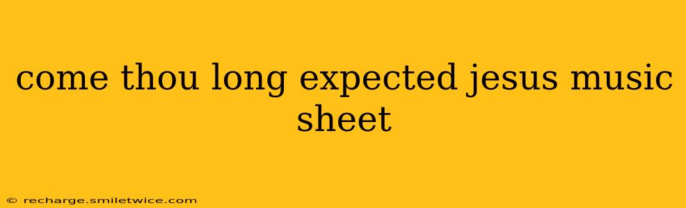 come thou long expected jesus music sheet