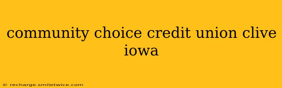 community choice credit union clive iowa