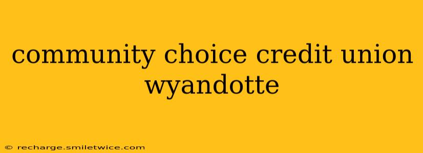 community choice credit union wyandotte