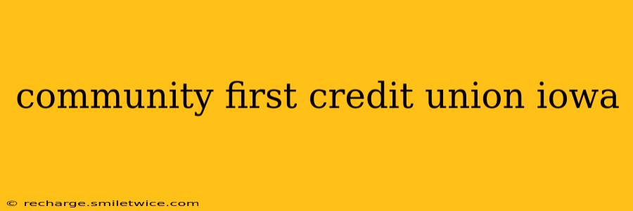 community first credit union iowa