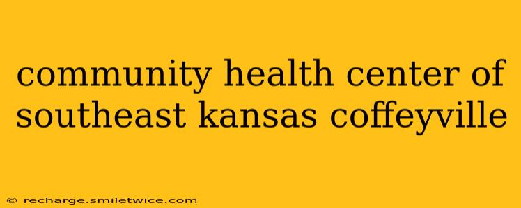 community health center of southeast kansas coffeyville