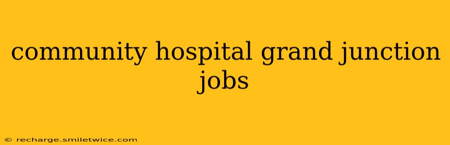 community hospital grand junction jobs
