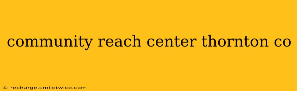 community reach center thornton co