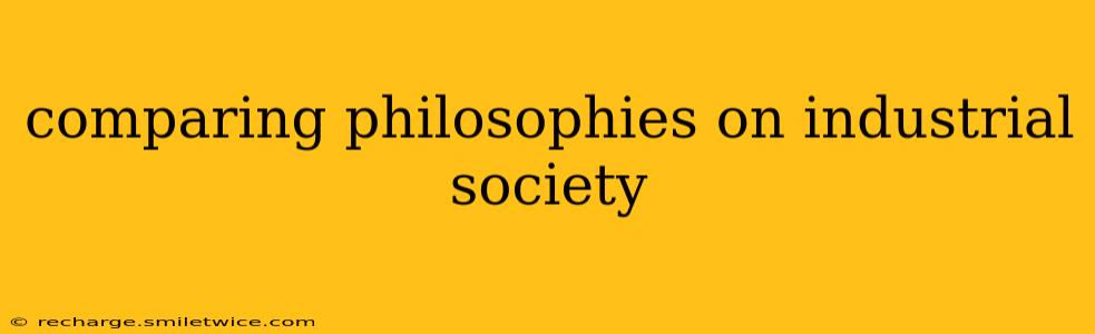 comparing philosophies on industrial society