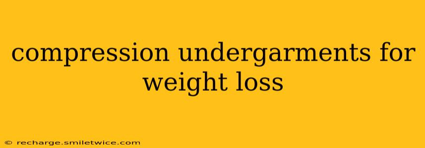 compression undergarments for weight loss