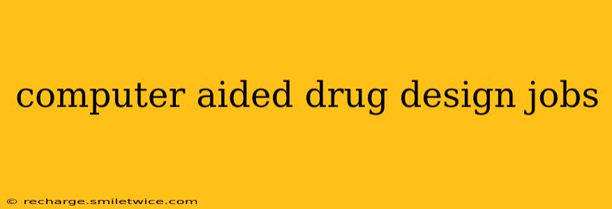computer aided drug design jobs