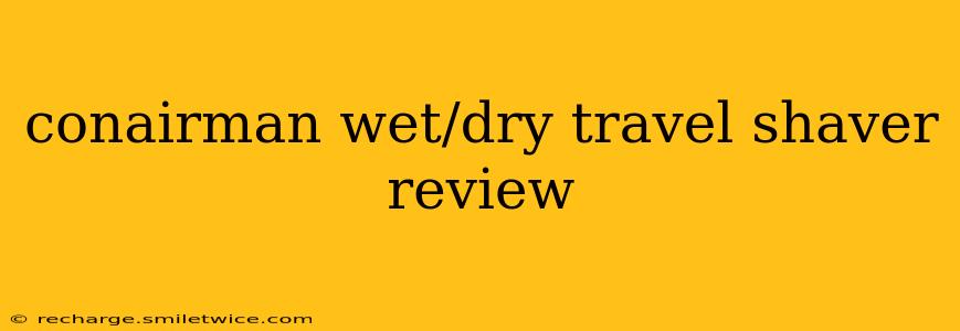conairman wet/dry travel shaver review