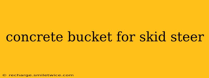 concrete bucket for skid steer
