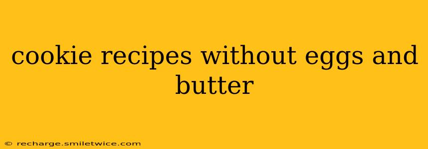 cookie recipes without eggs and butter