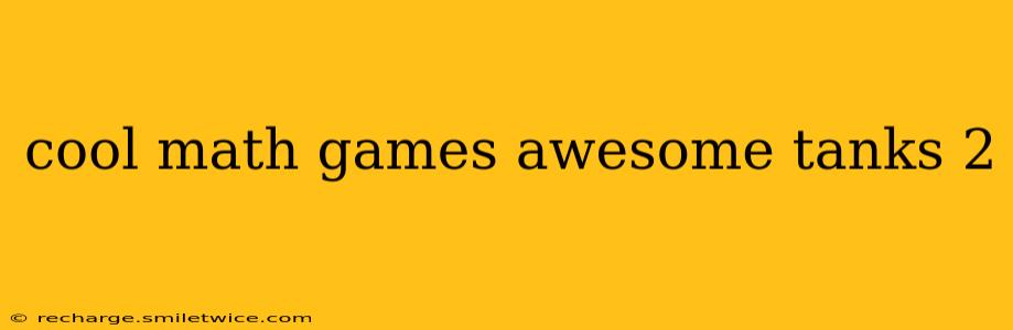 cool math games awesome tanks 2