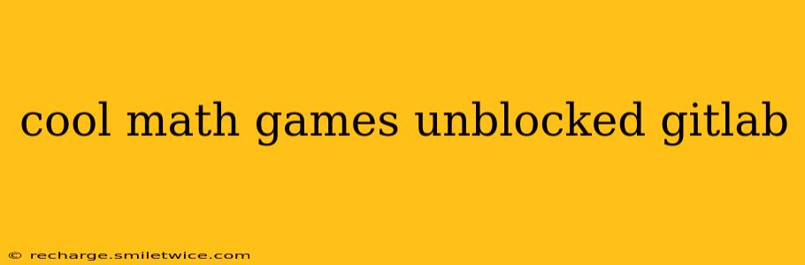 cool math games unblocked gitlab