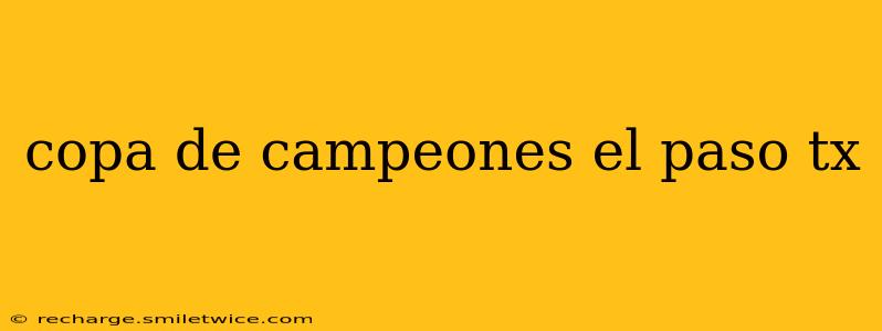 copa de campeones el paso tx