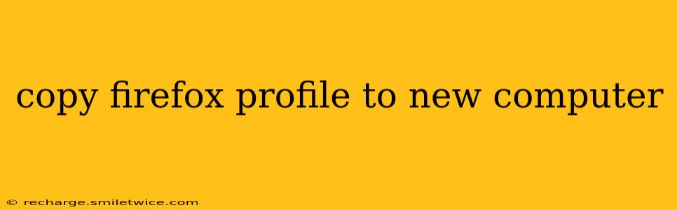 copy firefox profile to new computer