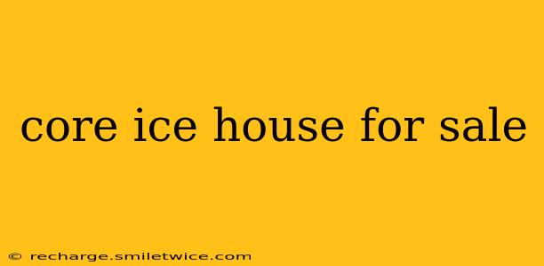 core ice house for sale